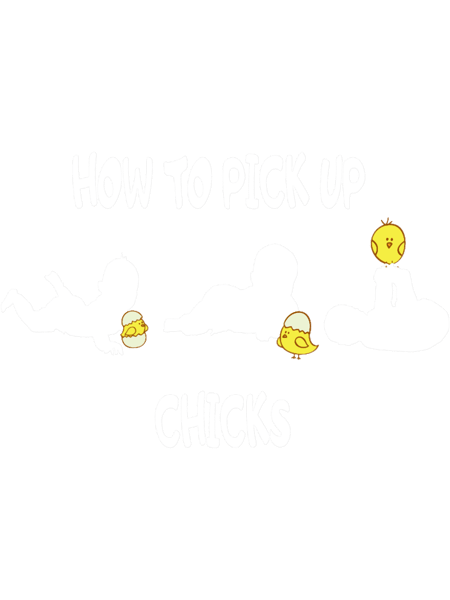 How to pick up chicks funny design .png