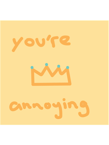 you_re annoying - crown.png