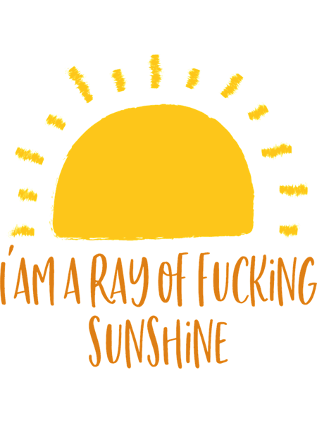I_am a Ray of Fucking SunshineArtistic Sunshine Lovers Saying (1).png