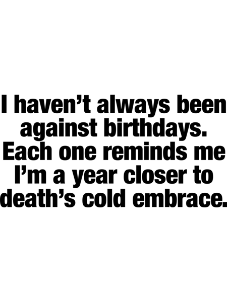 Wednesday Addams Quote - I haven_t always been against birthdays .png