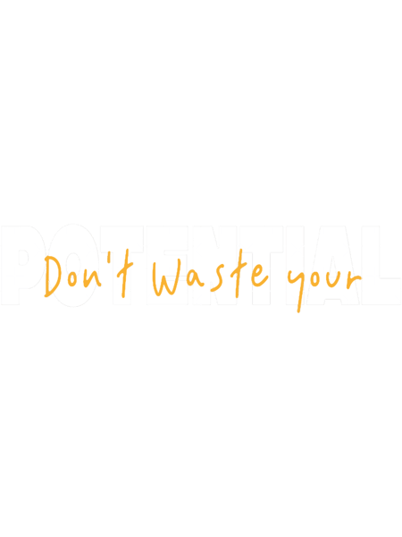 Don_t Waste Your Potential  .png