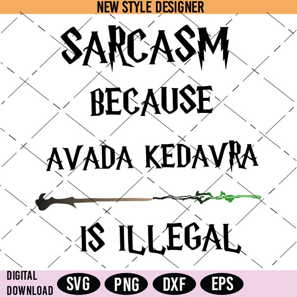 Sarcasm Because Avada Kedavra Is Illegal.jpg