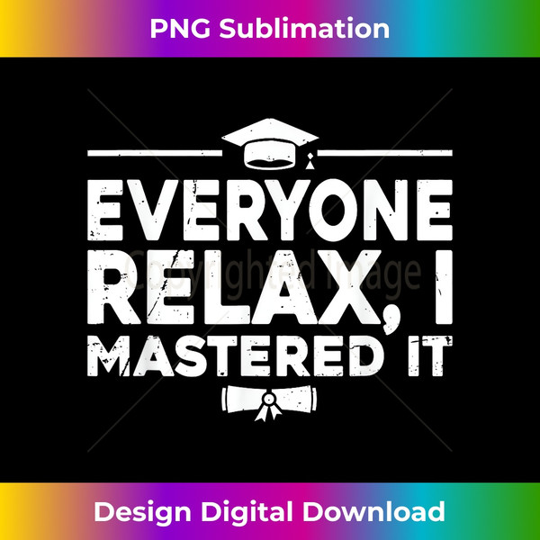 Everyone Relax I Mastered It Funny Graduation Masteru2019 Degree - Luxe Sublimation PNG Download - Infuse Everyday with a Celebratory Spirit