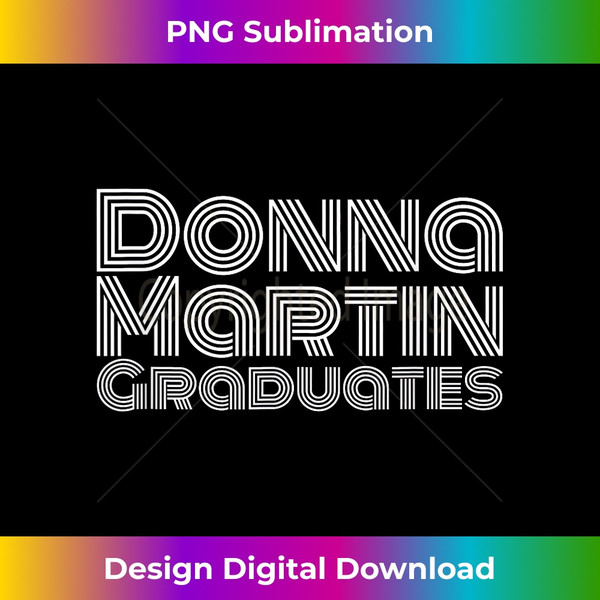 Donna Martin Graduates Tee  Humor, Funny Meme, Sarcastic - Decorative Sublimation PNG File