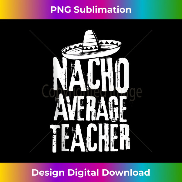 Nacho Average Teacher Funny Cinco De Mayo Mexican Tank Top - Instant PNG Sublimation Download