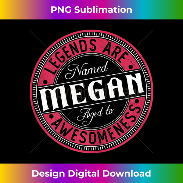 Megan  Legends are named  Megan - Unique Sublimation PNG Download