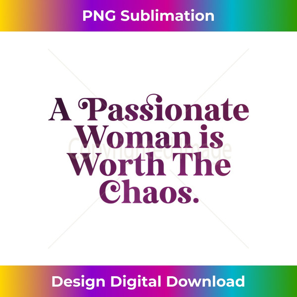 s A passionate woman is worth the chaos, passionate feminism 1 - Creative Sublimation PNG Download