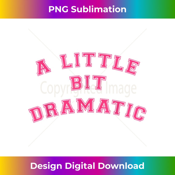 Little Bit Dramatic a Funny Cute Pink Matching - Decorative Sublimation PNG File