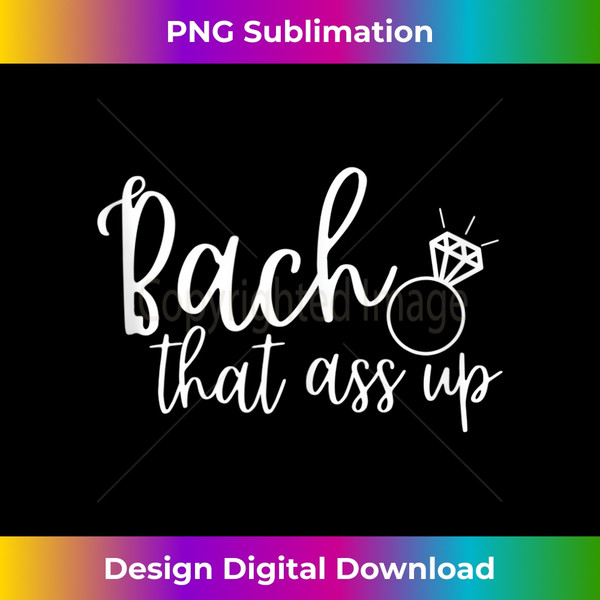 Bach That Ass Up Bachelorette Party - Exclusive PNG Sublimation Download