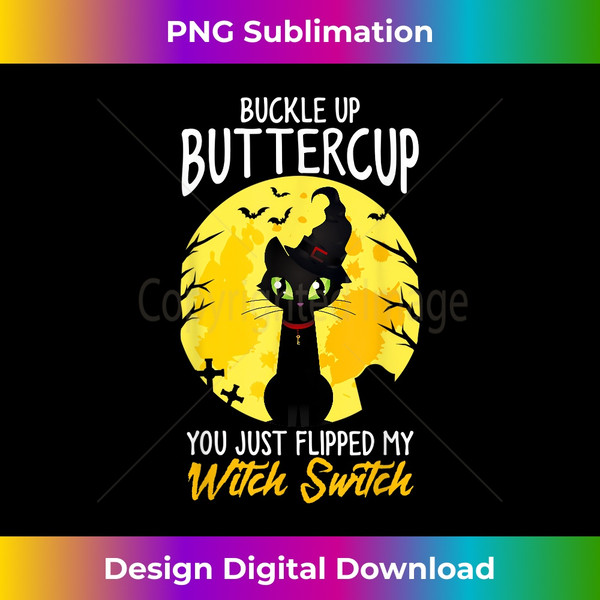 Buckle up Buttercup You Just Flipped My Witch Switch Sassy - Exclusive PNG Sublimation Download