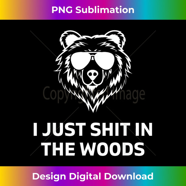 Funny Men's Dad Joke I Just Shit In The Woods Bear Camping - Exclusive PNG Sublimation Download