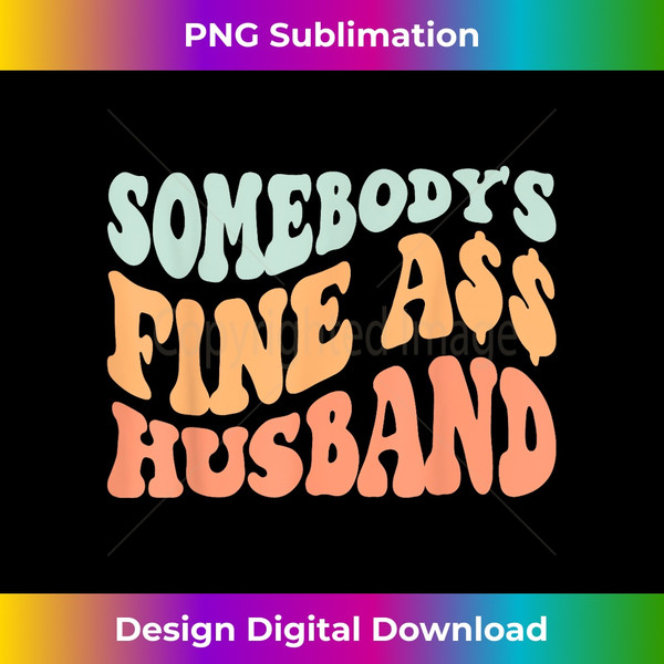 Somebody's Fine Ass Husband Retro Wavy groovy Vintage 1 - PNG Sublimation Digital Download