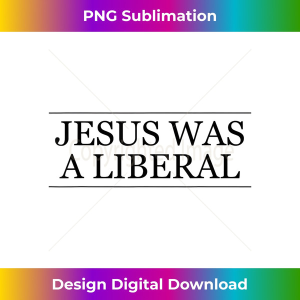 JESUS was a LIBERAL  Honest Christian Graphic - Aesthetic Sublimation Digital File