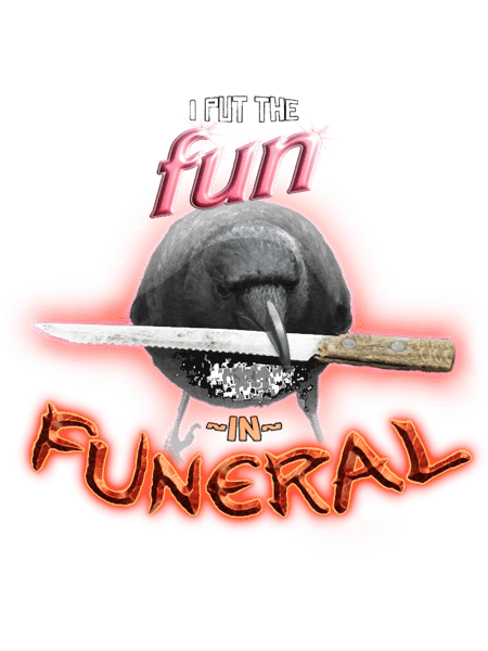 Crow with knife - I put the fun in funeral word art.png