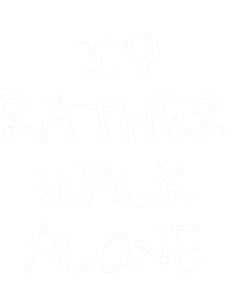 I_d Rather Walk Alone Funny Football Print.png