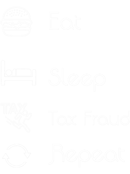 Eat Sleep Tax Fraud Repeat (tax evasion).png