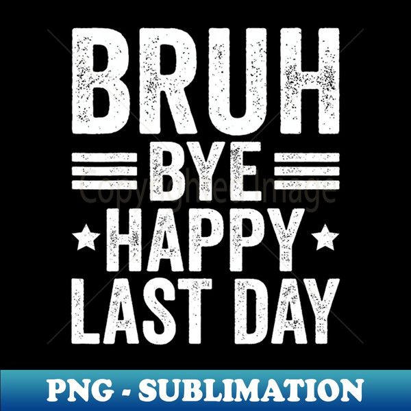 Bye bruh teacher happy last day of school - Vintage Sublimation PNG Download