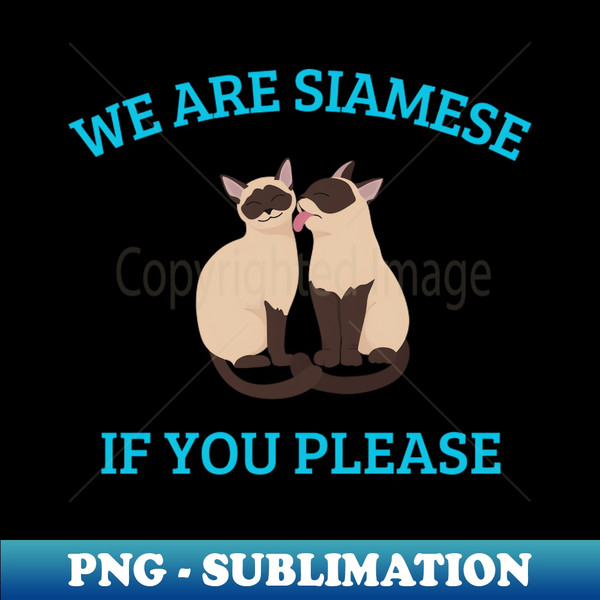 We are siamese if you please cat pet quotes T-Shirt - Modern Sublimation PNG File