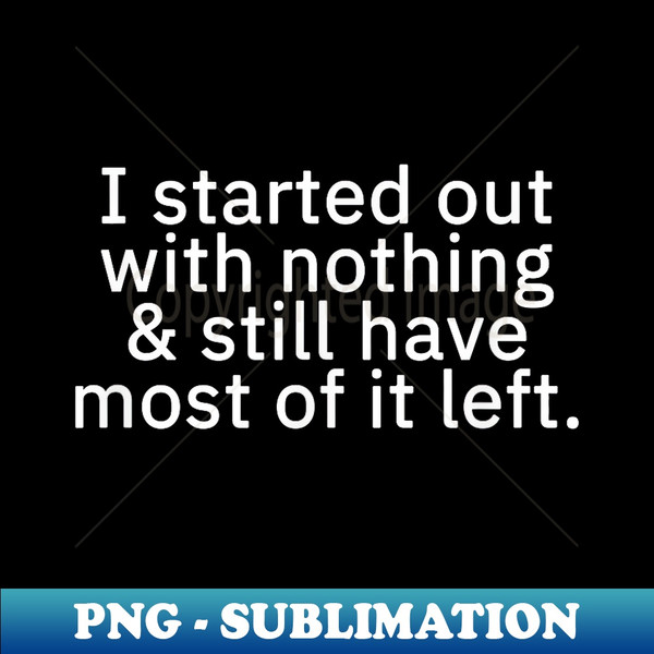 NS-17456_I started out with nothing and still have most of it left. 0988.jpg