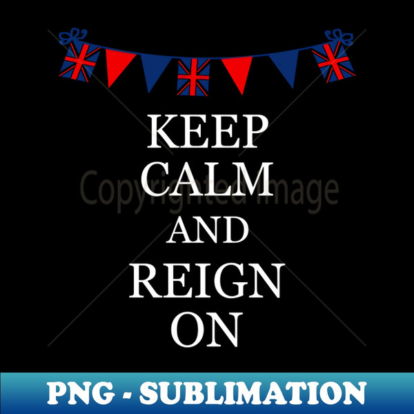 King Charles Coronation 2023 Keep Calm And Reign On - Stylish Sublimation Digital Download - Create with Confidence