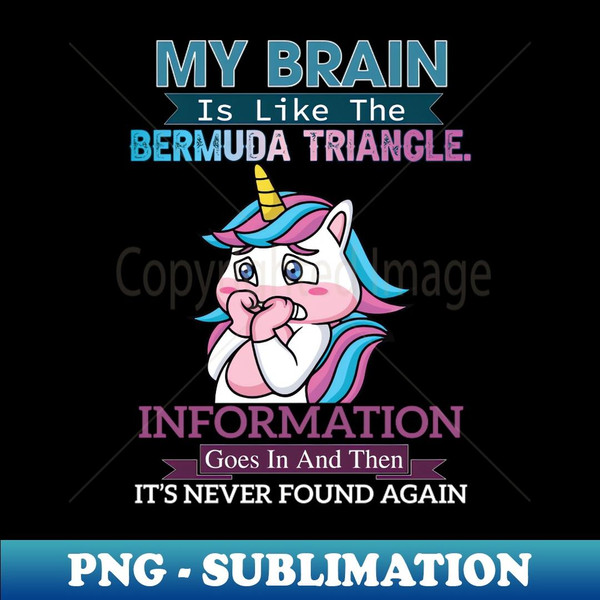 My Brain is Like the Bermuda Triangle - Signature Sublimation PNG File