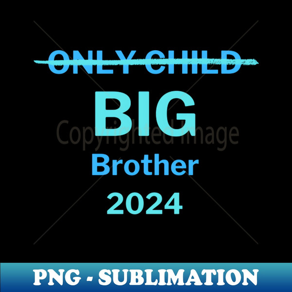 Only Child Big Brother - Unique Sublimation PNG Download