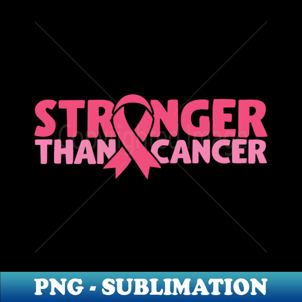 Stronger than cancer - Decorative Sublimation PNG File