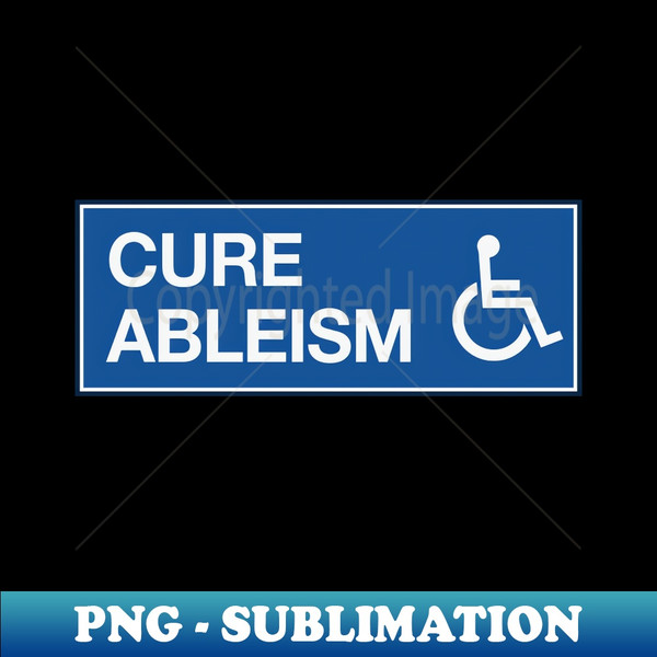 Cure Ableism - Disability Activist - PNG Transparent Sublimation Design
