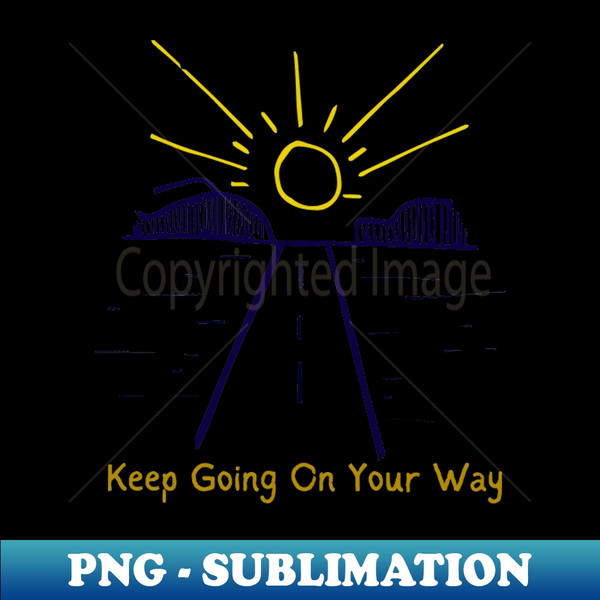 keep going on your way - Creative Sublimation PNG Download