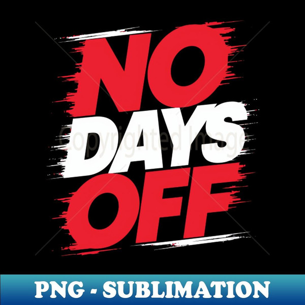 No Days Off - Elegant Sublimation PNG Download