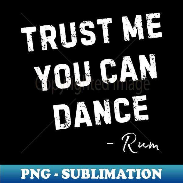 Trust Me You Can Dance 1 - Creative Sublimation PNG Download