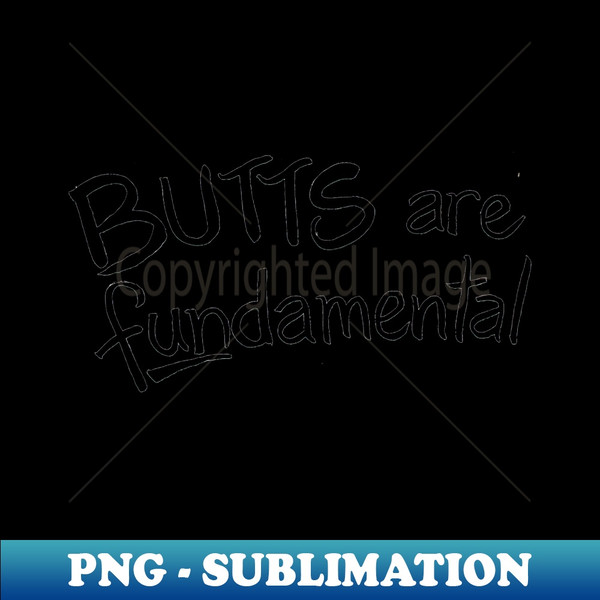 Butts Are Fundamental - Instant PNG Sublimation Download