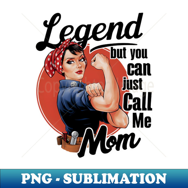 Legend but you can just call me Mom - Premium PNG Sublimation File