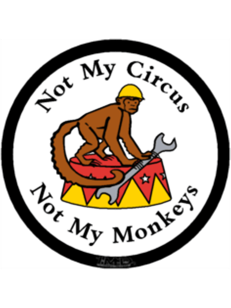 Not My Circus, Not My Monkeys - laminated, vinyl , decal, sticker  .png