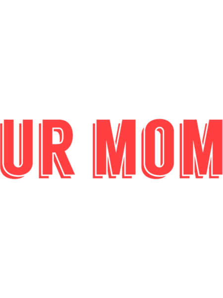Ur Mom&quot;  - Red  .png