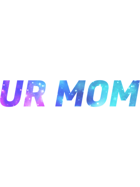 Ur Mom, galaxy  .png