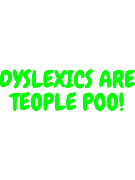 Dyslexics Are Teople Poo - World Dyslexia Awareness Day  .png