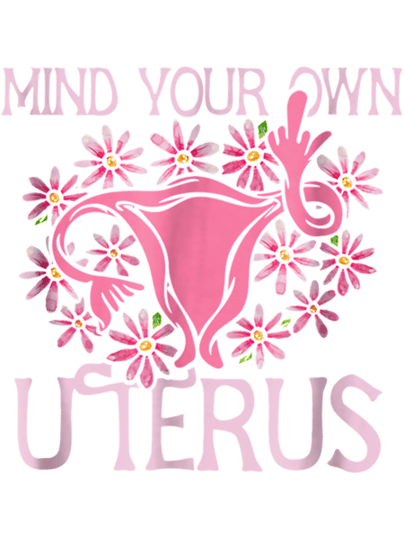 Gift reproductive rights Funny Mind Your Own Uterus business For big uterus energy birth control Cla.png