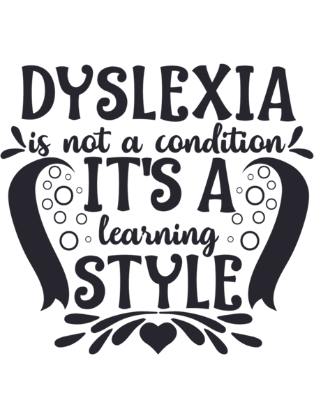 Dyslexia is not a Condition, It`s a Learning Style  World Dyslexia Awareness Day - 8th October  Dy.png