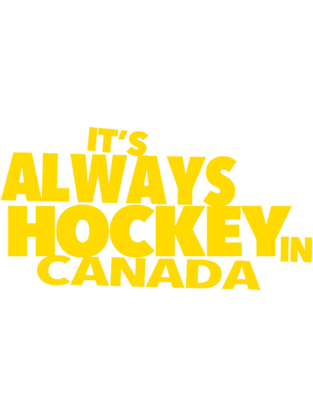 It_s Always Hockey in Canada.png