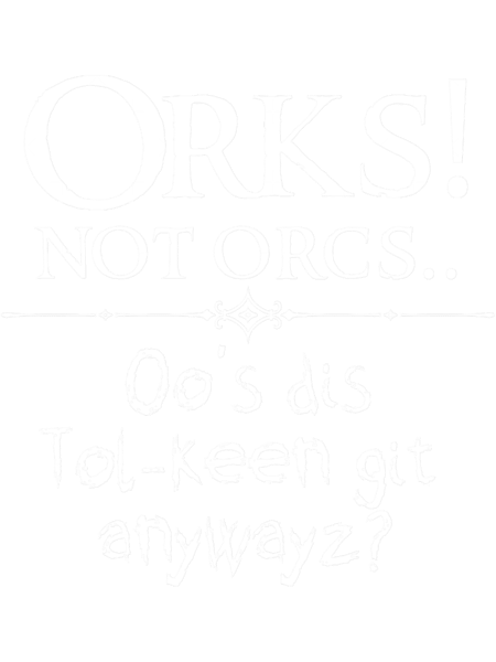 Orks! Not Orcs.. Who_s Dis Tolkeen Git.png