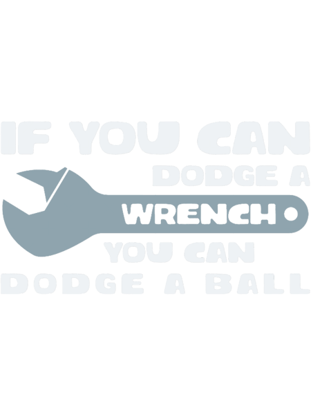 If You Can Dodge A Wrench You Can Dodge A Ball FunnyPremium .png