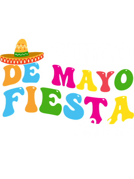 Groovy Cinco De Mayo Lets Fiesta Squad 5 De Mayo Mexican Fiesta.png