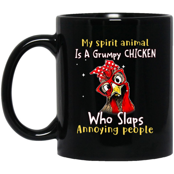 Funny Chicken, My Spirit Animal Is A Grumpy Chicken, Who Slaps Annoying People Black Mug.jpg