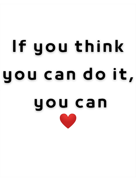 If you think you can do it, you can..png