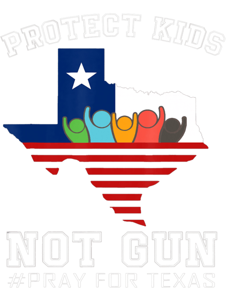 Protect Kids Not Gun Pray For Texas.png