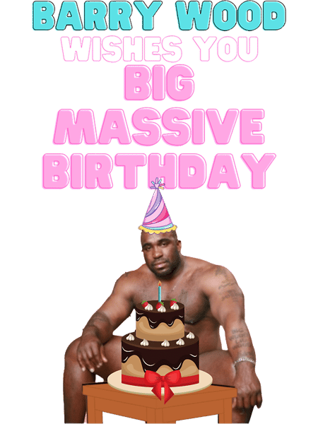 Happy Birthday from Barry Wood- funny Barry Wood wishes you a big massive birthday.png