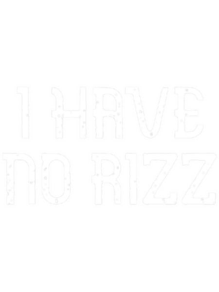 I HAVE NO RIZZ (1).png