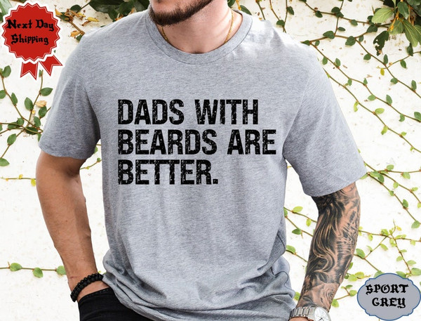 Funny Dad Shirt, Fathers Day Gift, Dads with beards are better, Gift for Dad, Cool Dad Shirt, New Dad Gift, Fathers Day Shirt,Funny Dad Gift1.jpg