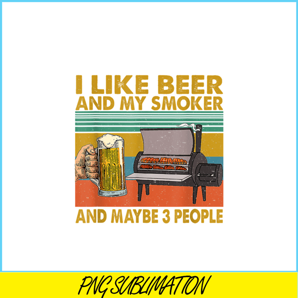 BEER28102381-I Like Beer My Smoker PNG Maybe 3 People PNG Funny Beer Lover PNG.png